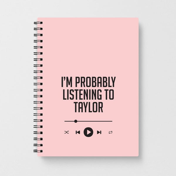 I'm Probably Listening To Taylor Notebook