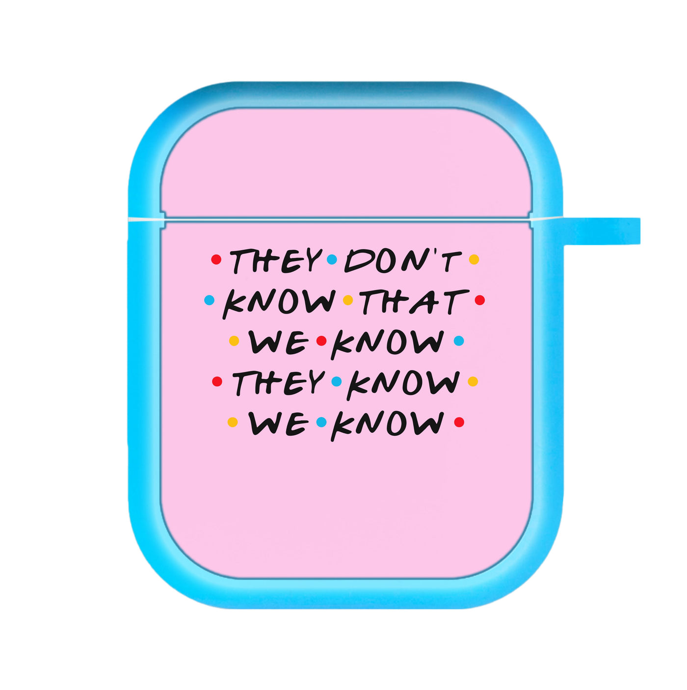 They Dont Know That We Know - Friends AirPods Case