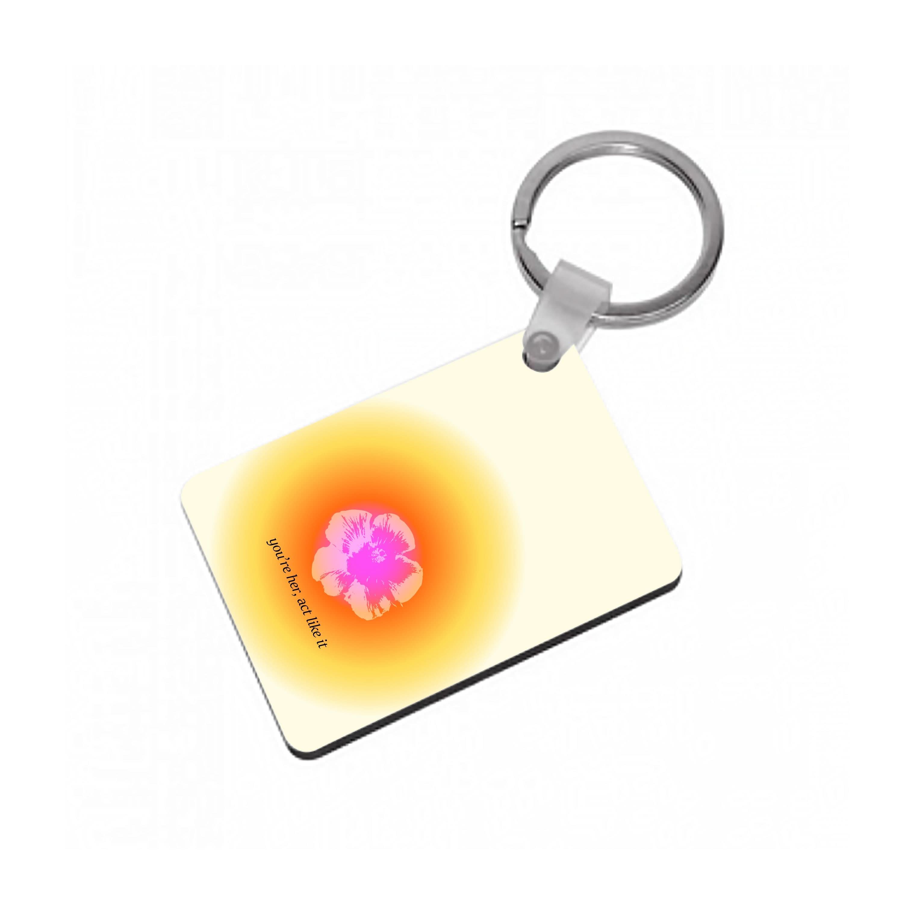 You're Her, Act Like It Keyring
