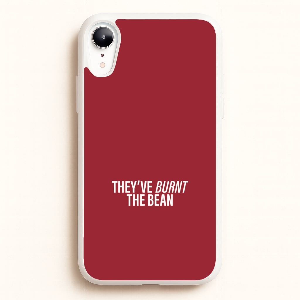 They've Burnt The Bean iPhone XR Case