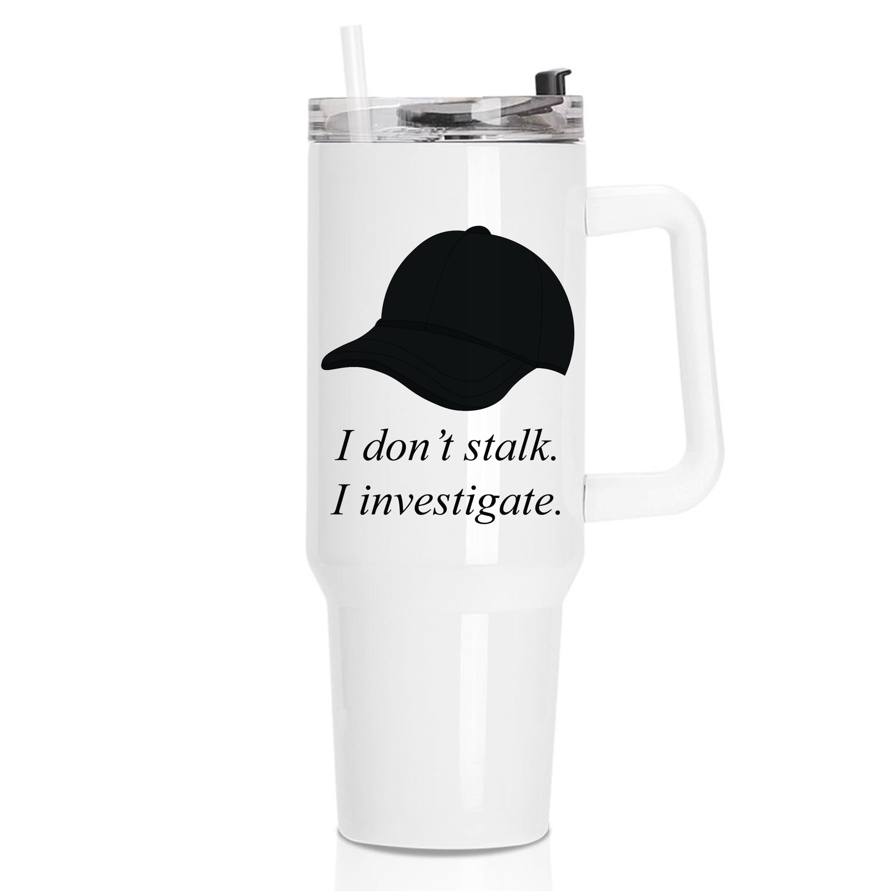 I Don't Stalk, I Investigate Tumbler
