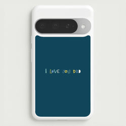 I Love You Dad Scribbles Google Pixel 10 Pro XL Case