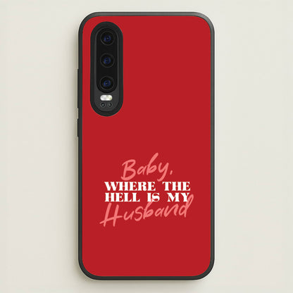 Baby, Where The Hell Huawei P30 Case