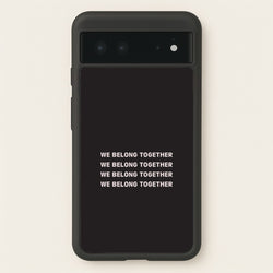 Belong Together Google Pixel 6 Case