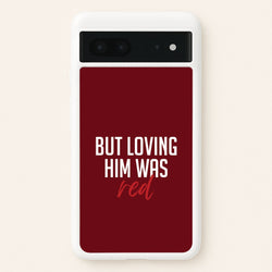 Loving Him Was Red Google Pixel 7 Case