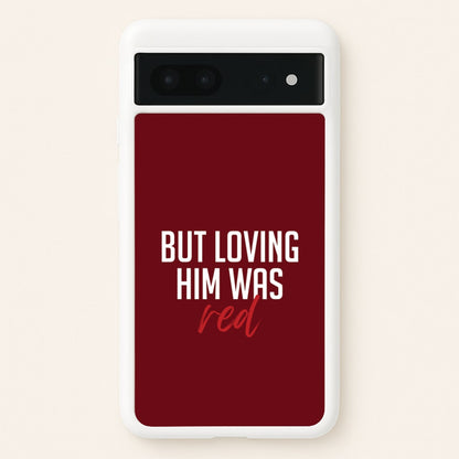 Loving Him Was Red Google Pixel 7 Case