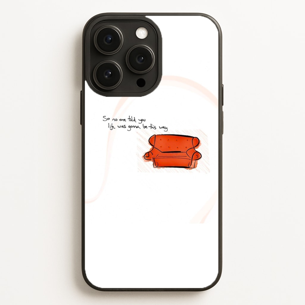 No One Told You Life Was Gonna Be This Way Phone Case