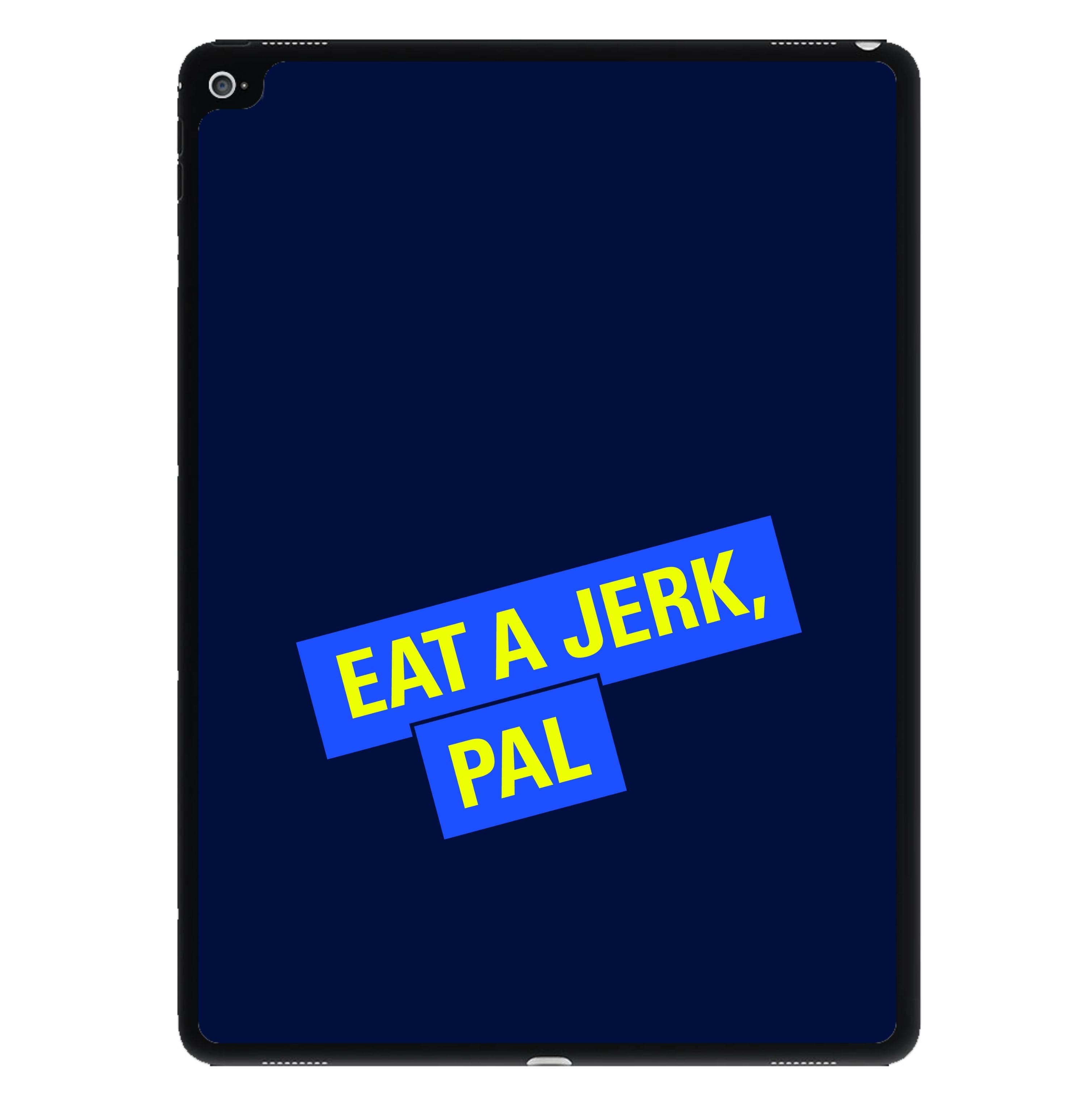 Eat A jerk, Pal - B99 iPad Case