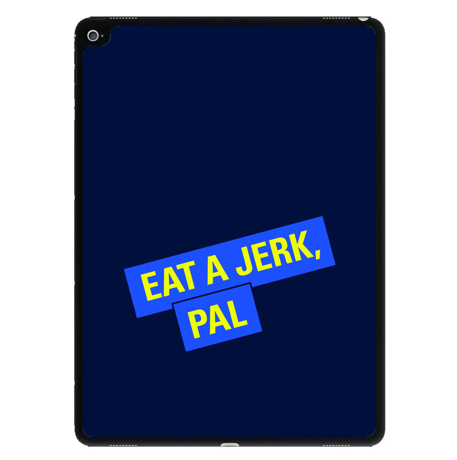 Eat A jerk, Pal - Brooklyn Nine-Nine iPad Case