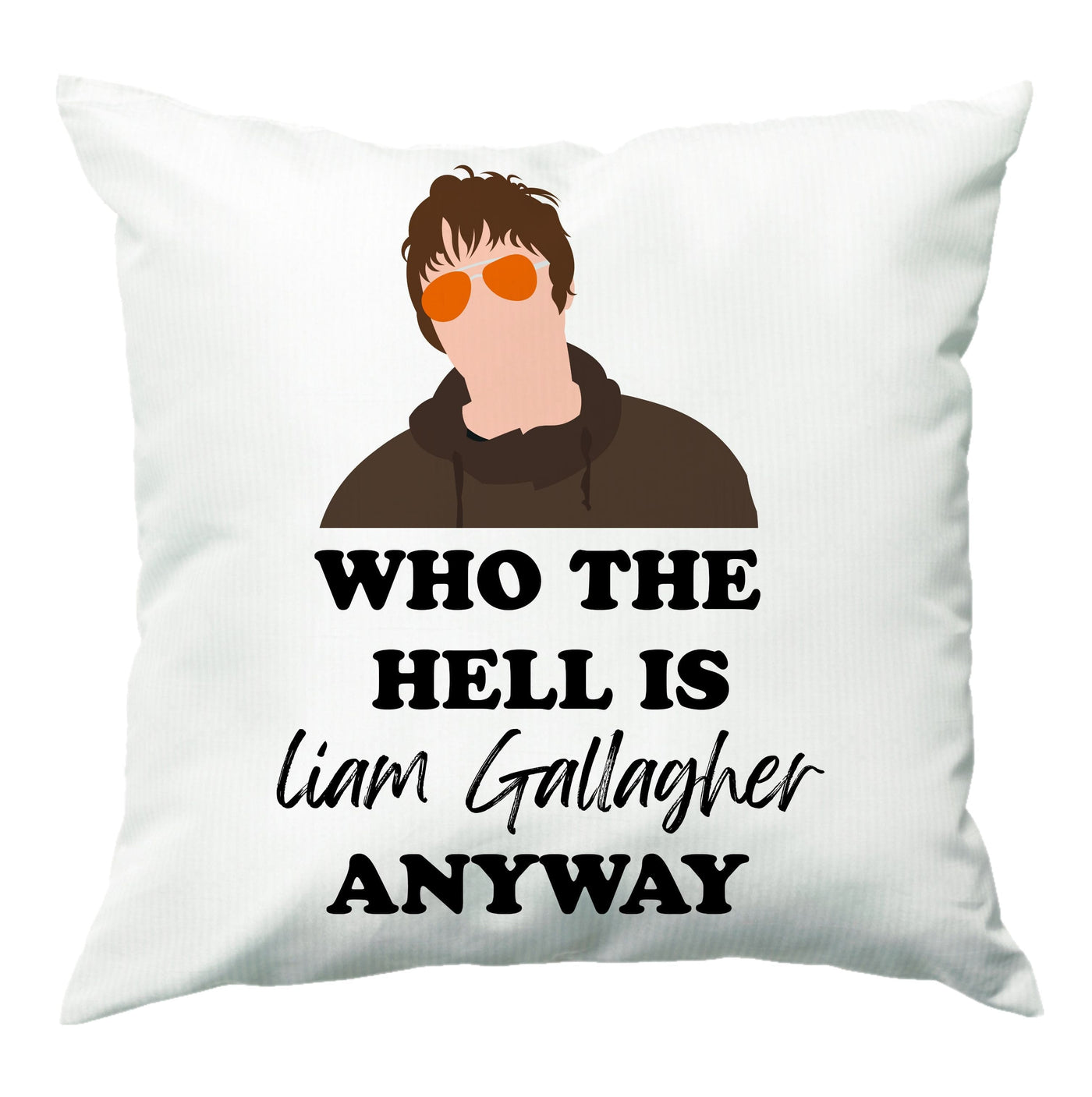 Who The Hell Is Liam Gallagher anyway - Festival Cushion