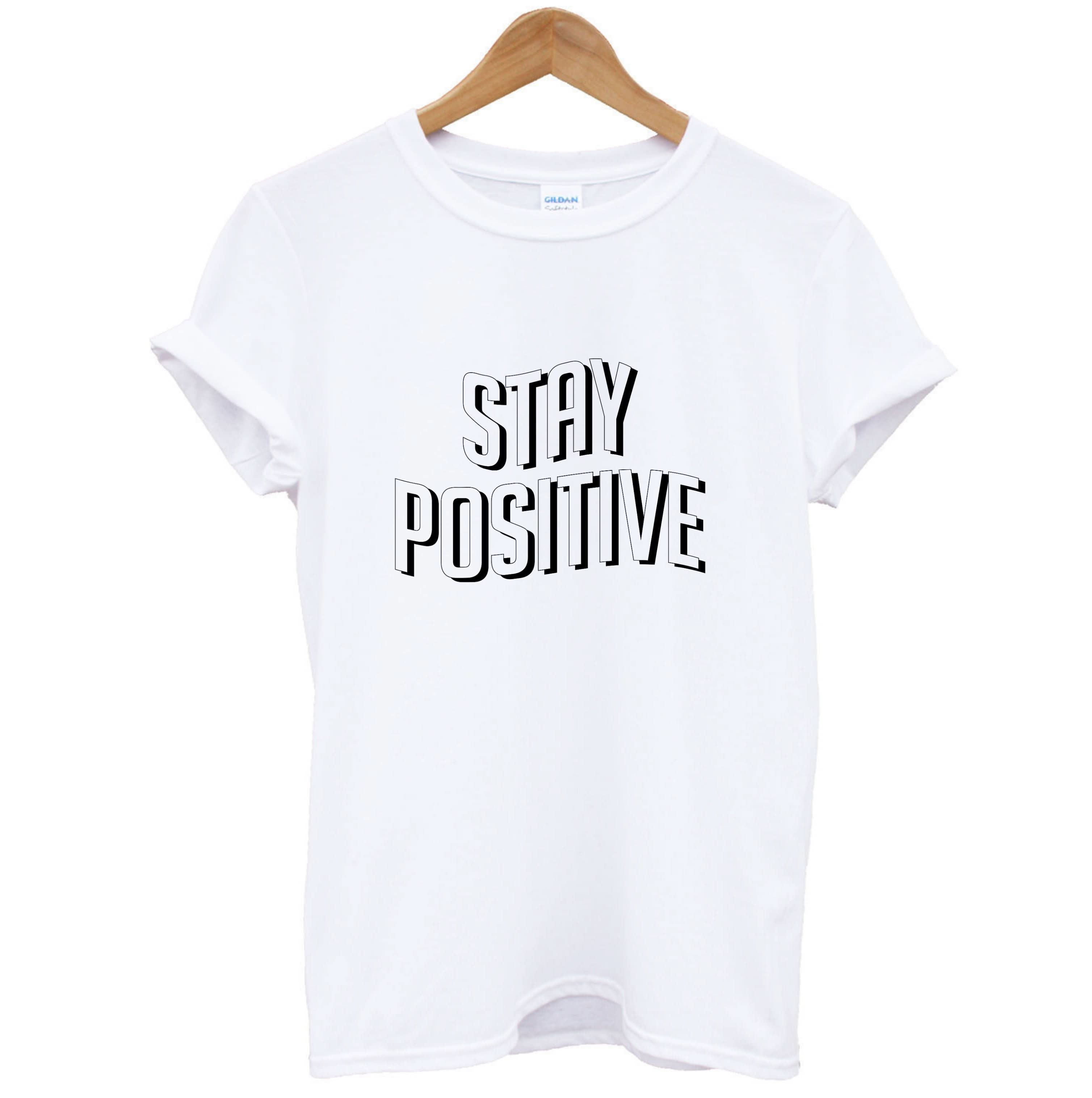 Stay Positive  T-Shirt