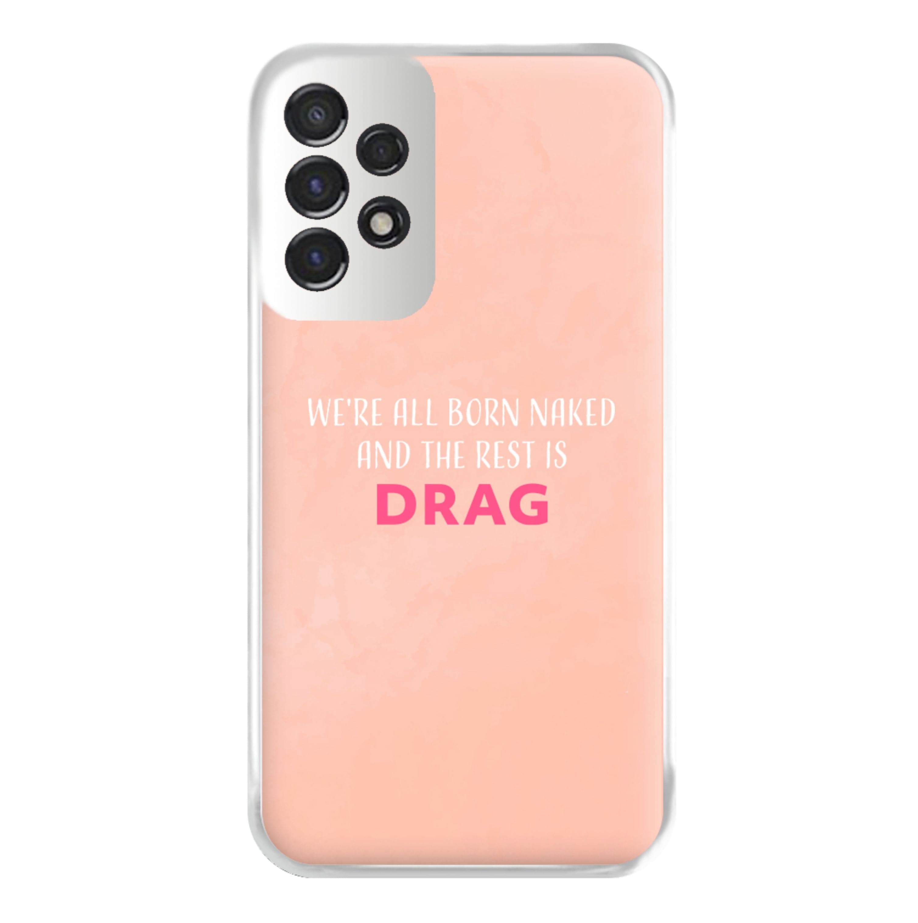 We're All Born Naked And The Rest Is Drag - Drag Queen Phone Case