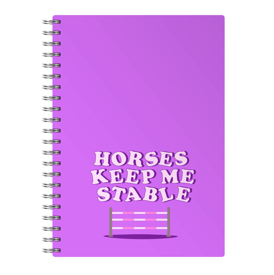 Horses Keep Me Stable - Horses Notebook