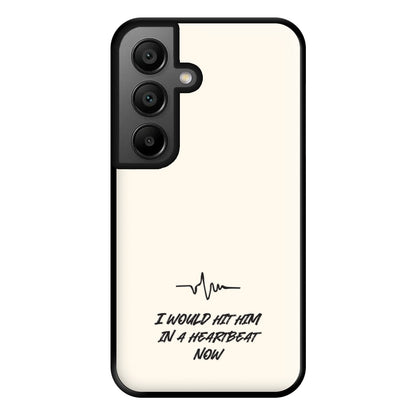 I Would Hit Him In A Heartbeat Now Galaxy A56 Case