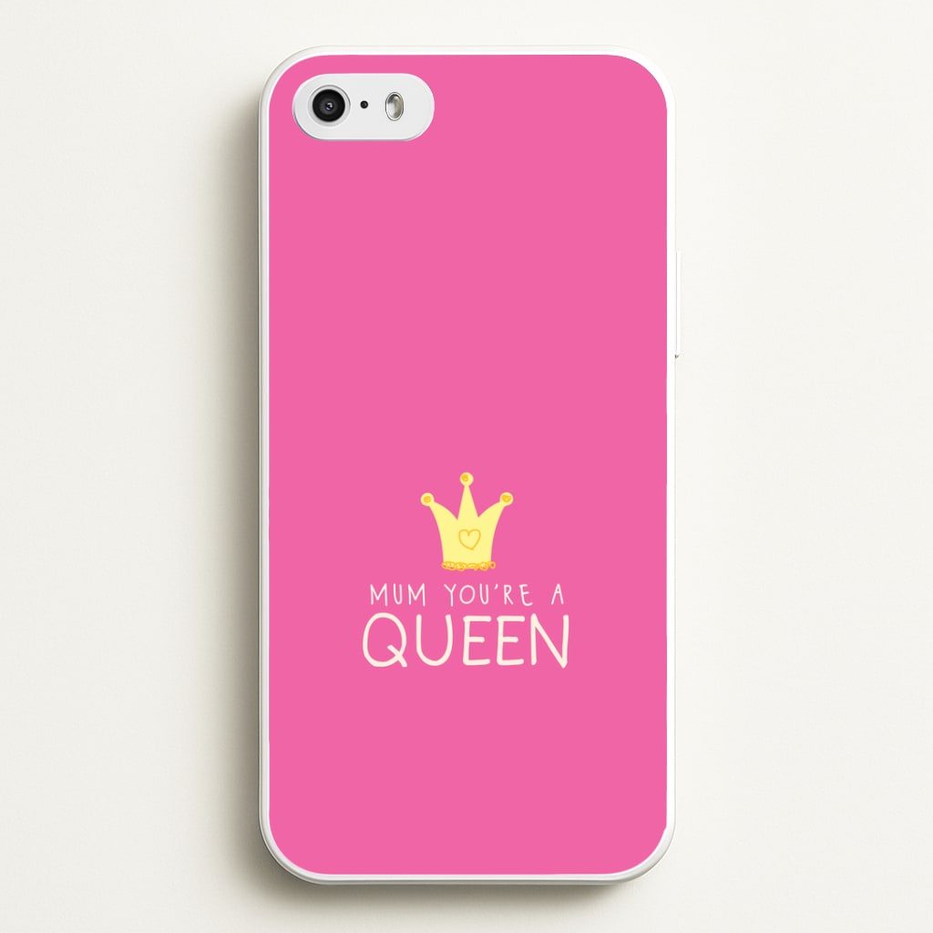 Mum You're A Queen iPhone 5 / 5s / SE 2016 Case