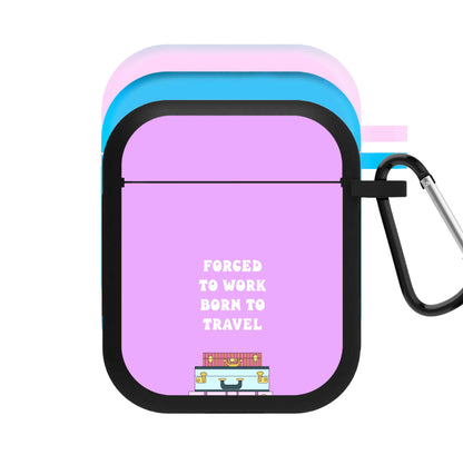 Forced To Work Born To Travel - Travel AirPods Case