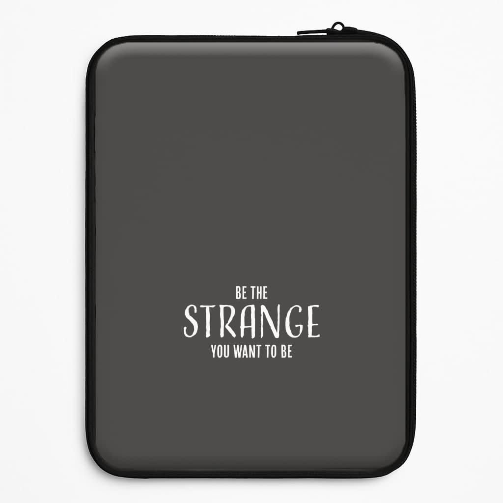 Be The Strange You Want To Be Universal Laptop Sleeve