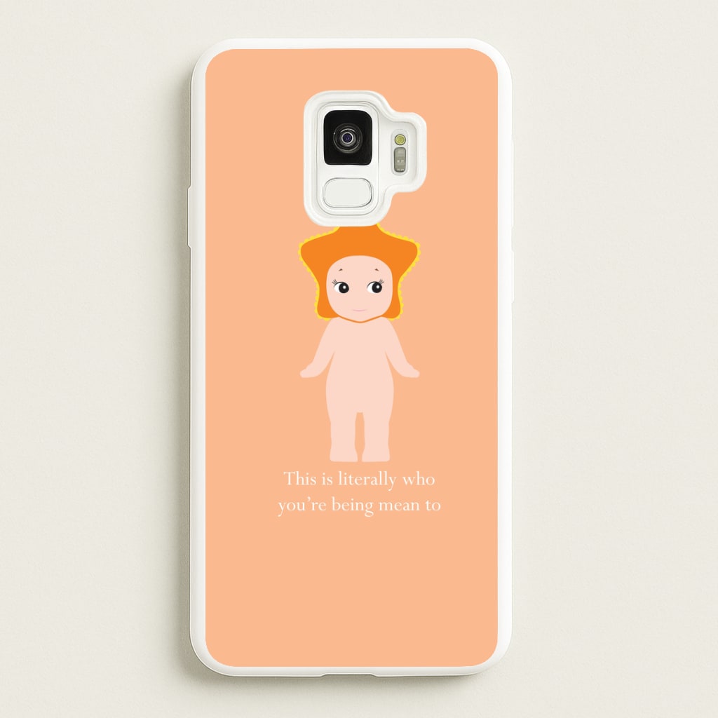 This Is Literally Who You're Being Mean To Galaxy S9 Case