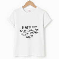 Call Me When You're High  T-Shirt