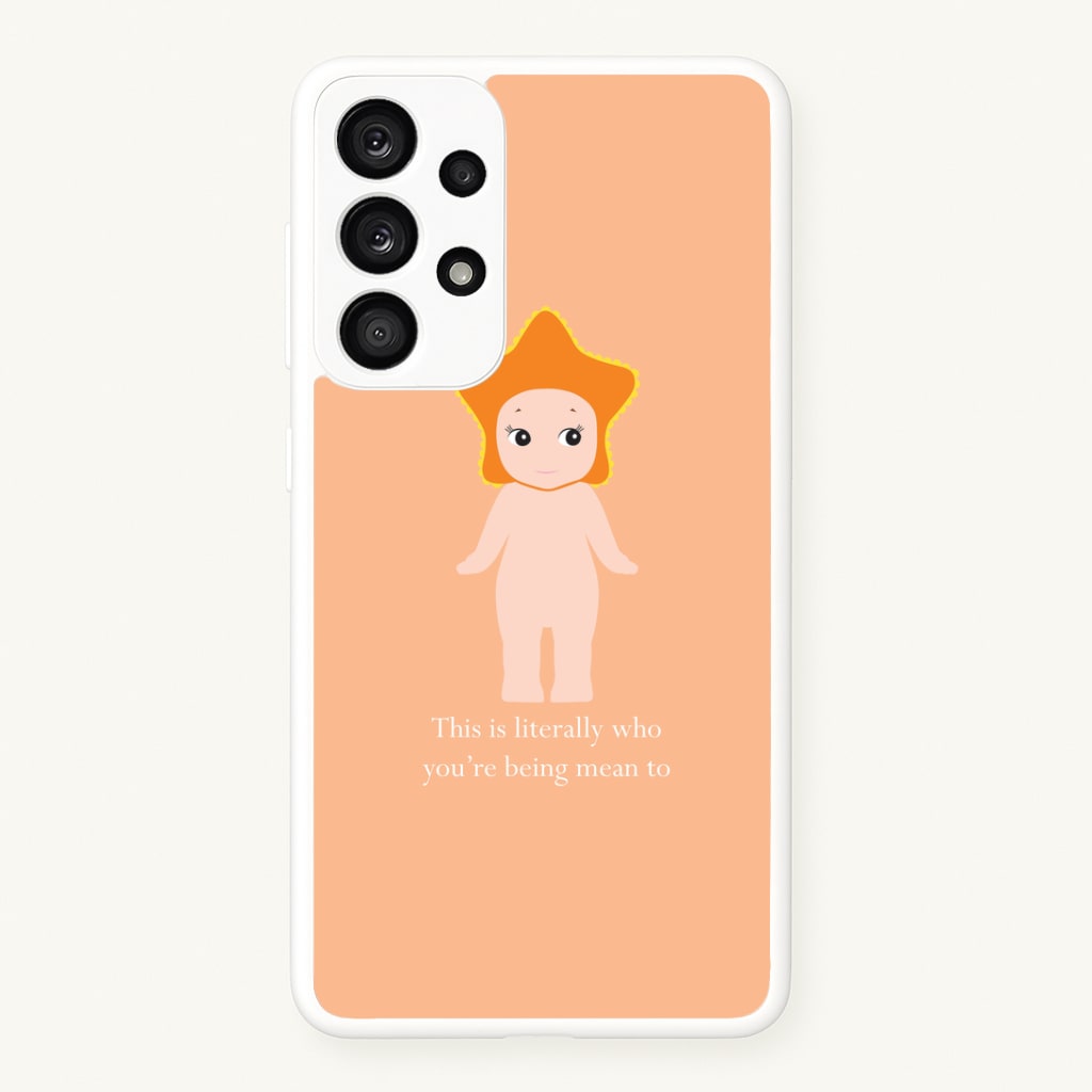 This Is Literally Who You're Being Mean To Galaxy A33 Case