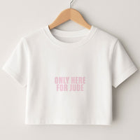 Only Here For Jude Crop top