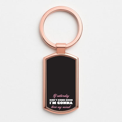 If Saturday Don't Come Soon Rose Gold Keyring