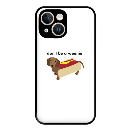 Don't Be A Weenie - Dachshund Phone Case