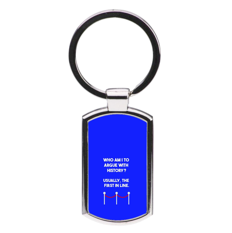 Who Am I To Argue With History? - Doctor Who Luxury Keyring