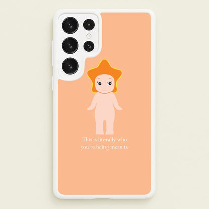 This Is Literally Who You're Being Mean To Galaxy S22 Ultra Case