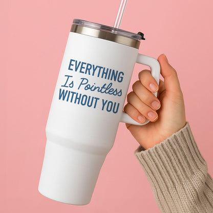 Everything Is Pointless Without You Tumbler