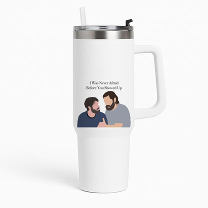 I Was Never Afraid Before You Showed Up Tumbler