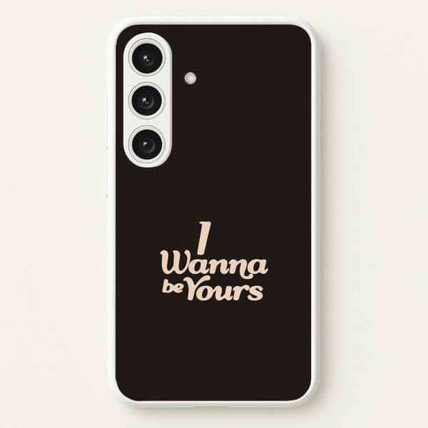 I Wanna Be Yours Galaxy S25 Case