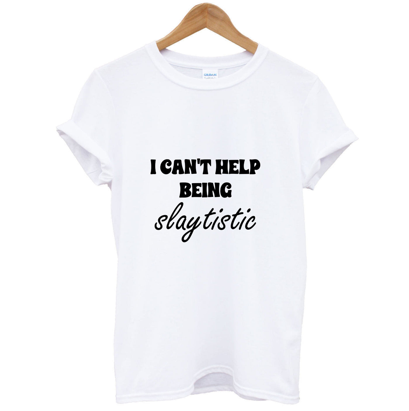 I Can't Help Being Slaytistic - TikTok Trends T-Shirt