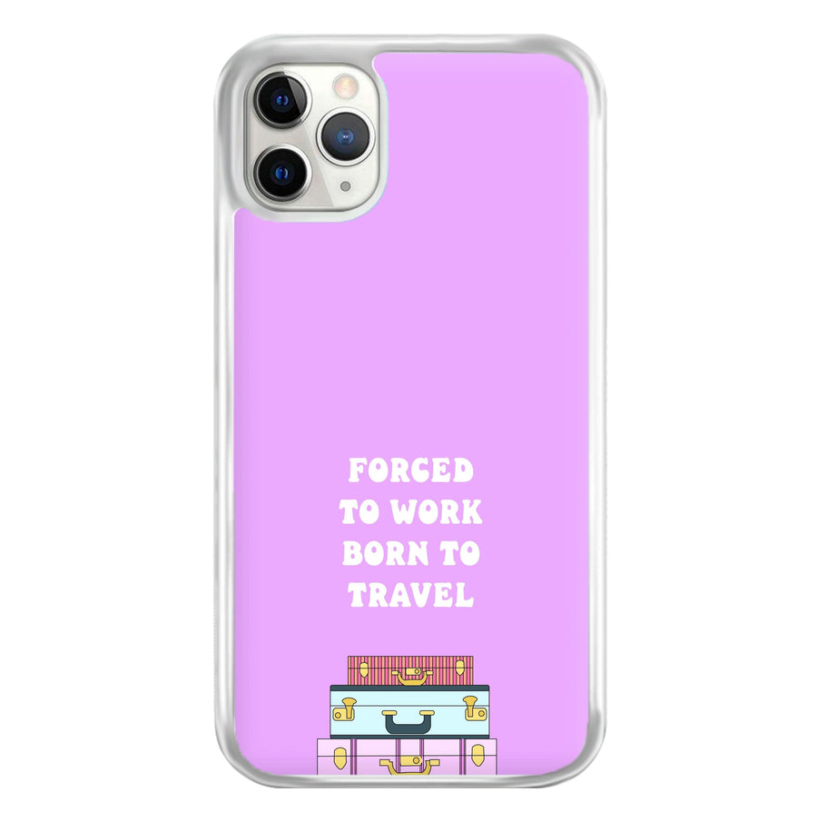 Forced To Work Born To Travel - Travel Phone Case