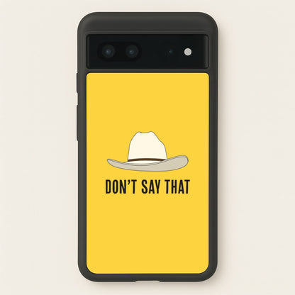Don't Say That Google Pixel 7 Case