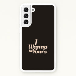 I Wanna Be Yours Galaxy S21 Plus Case