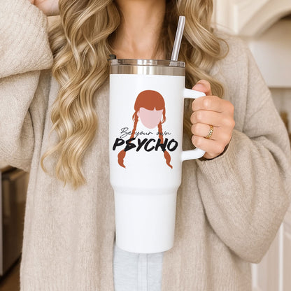 Be Your Own Psycho Tumbler