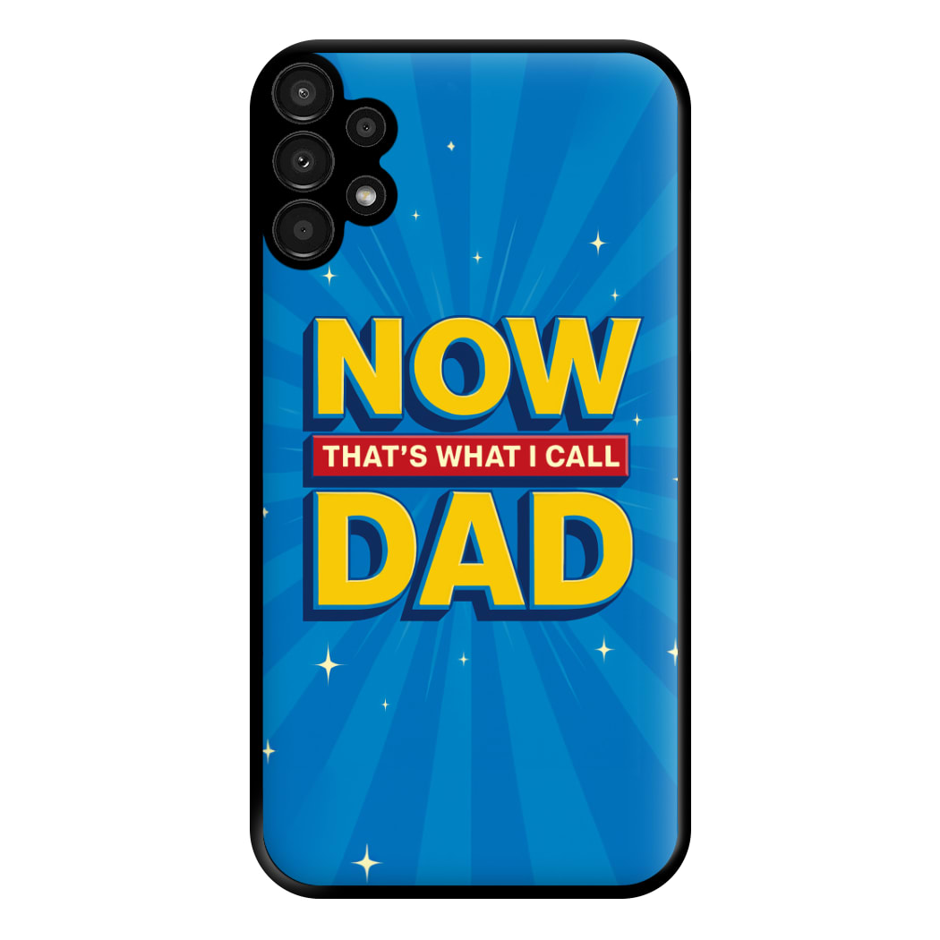 Now That's What I Call Dad - Father's Day Galaxy A13 Case