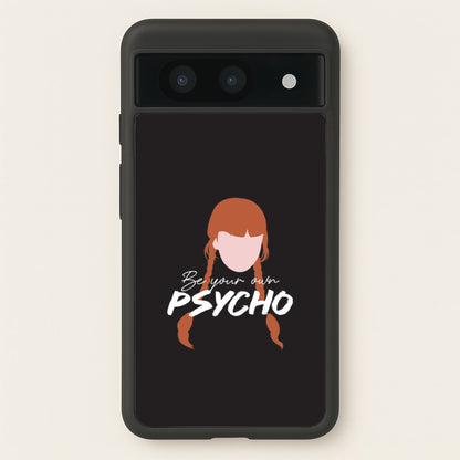Be Your Own Psycho Google Pixel 8a Case