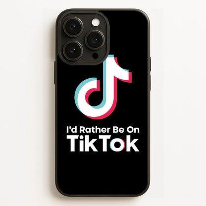 I'd Rather Be On TikTok Phone Case for iPhone, Samsung Galaxy and Google Pixel