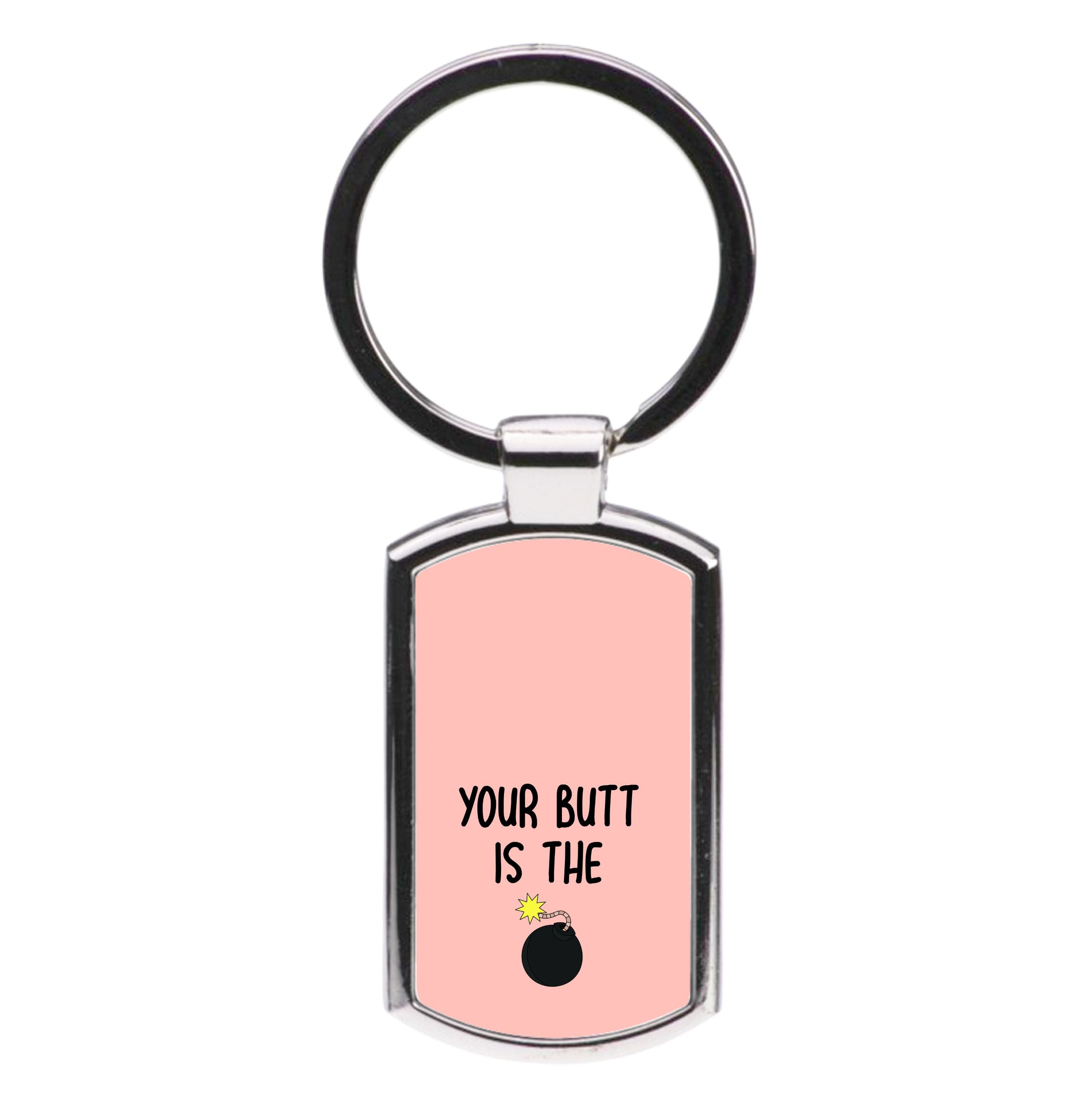 Your Butt Is The Bomb - B99 Luxury Keyring