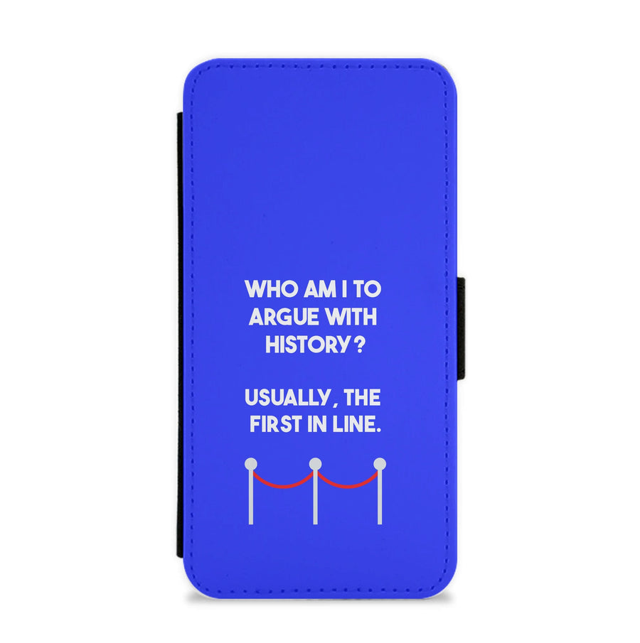 Who Am I To Argue With History? - Doctor Who Flip / Wallet Phone Case