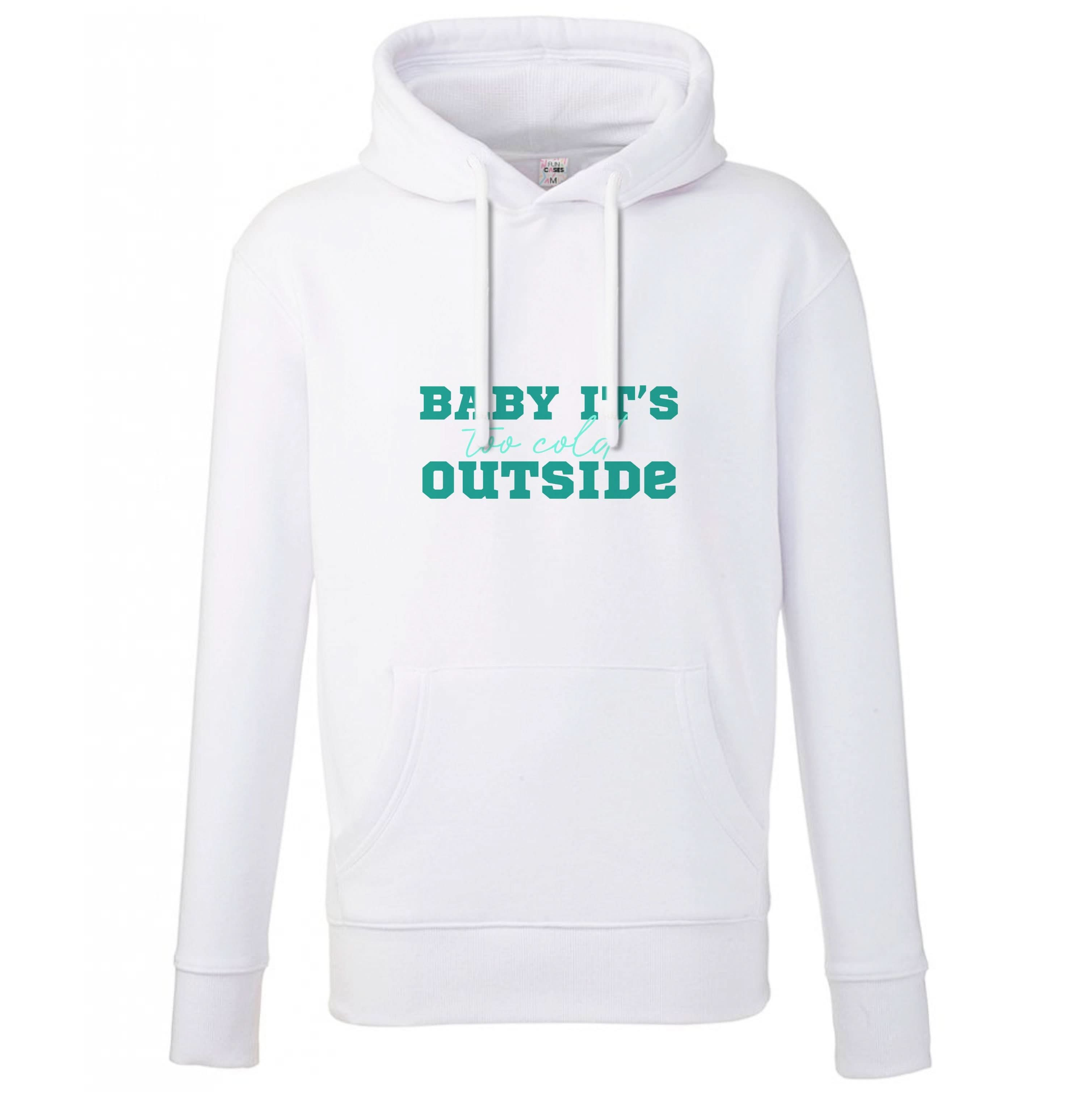 Baby It's Too Cold Outside Hoodie