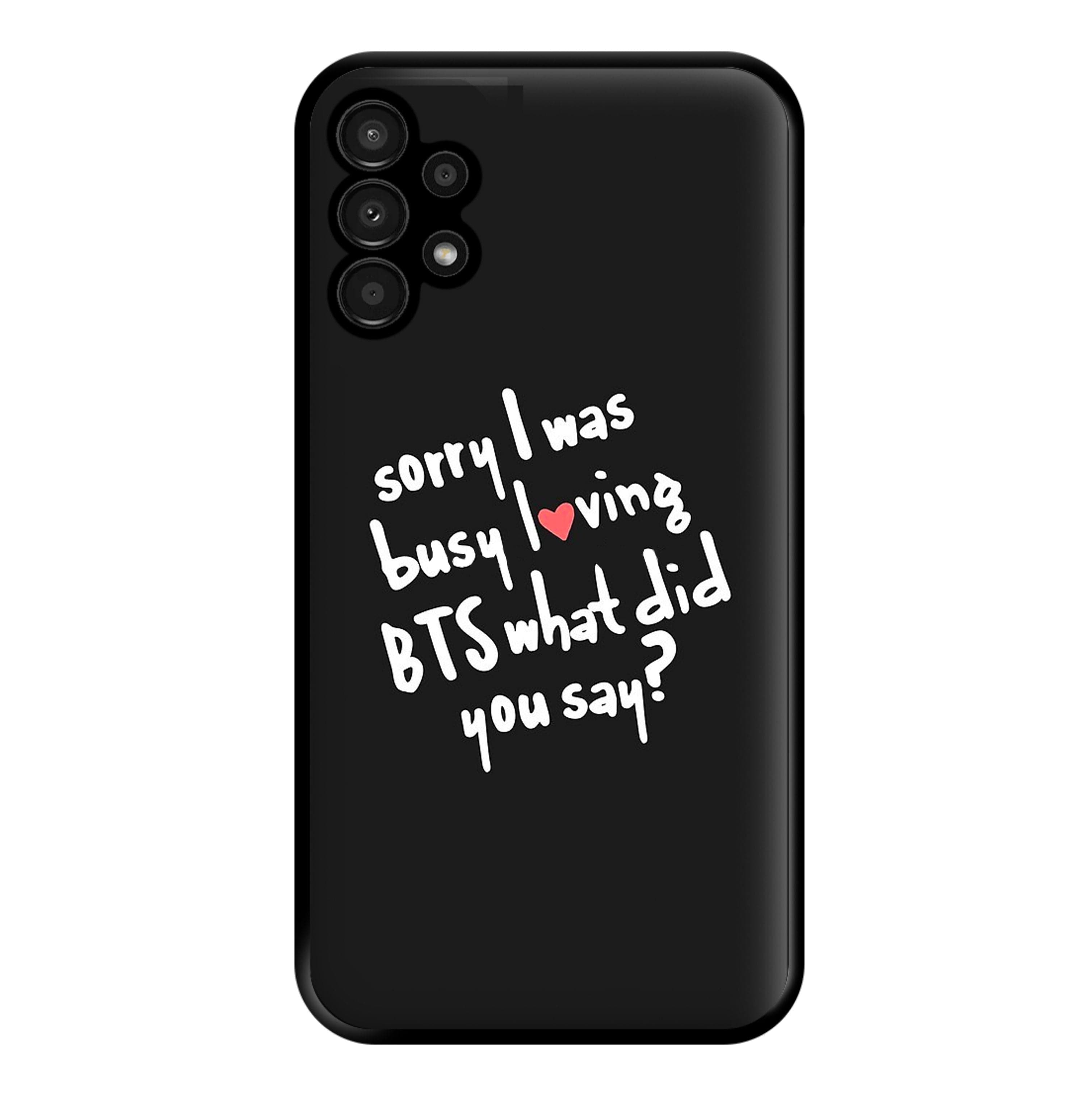 Sorry I Was Busy Loving K-Pop Band Phone Case