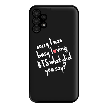 Sorry I Was Busy Loving K-Pop Band Phone Case