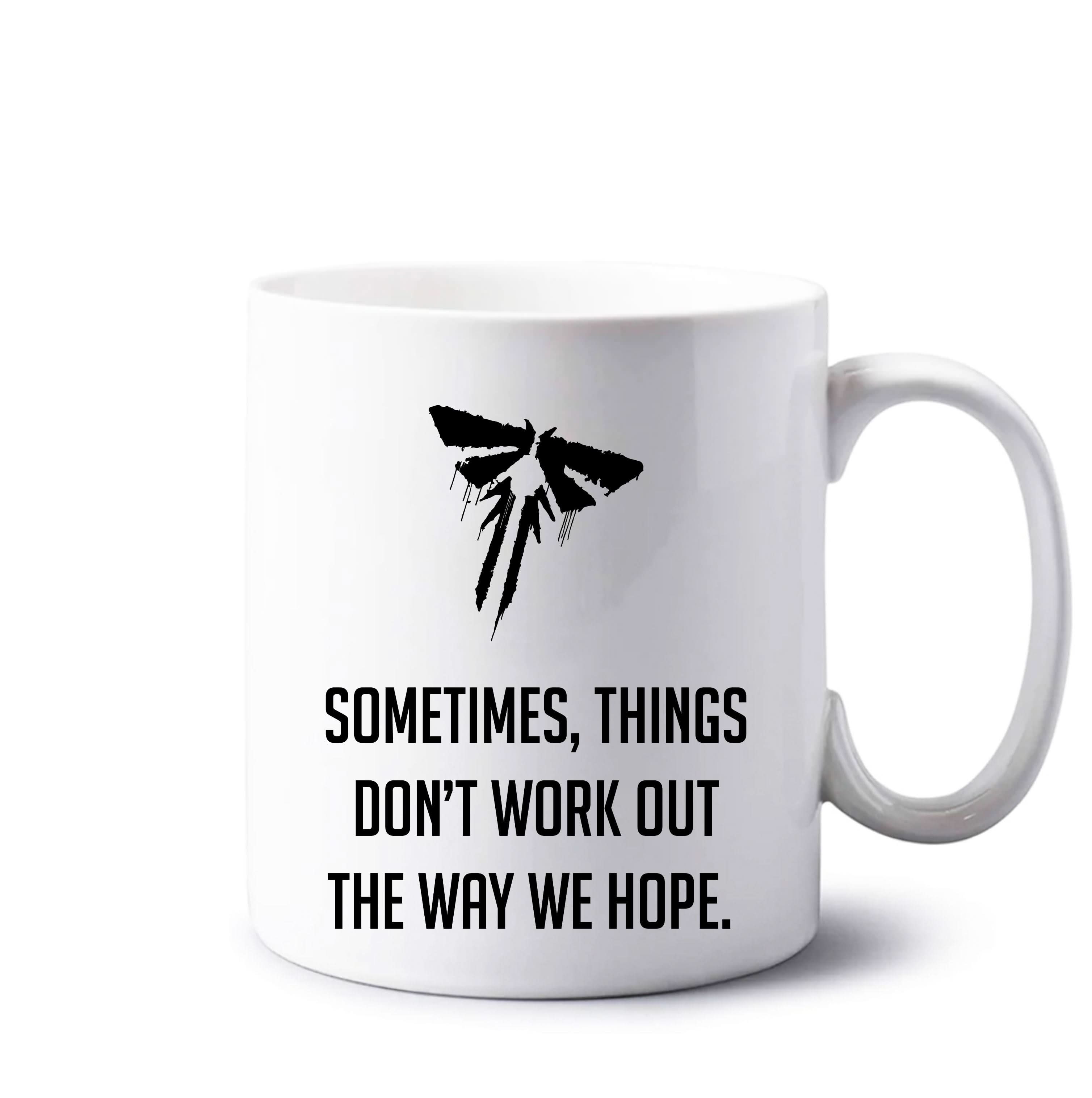 Sometime's Things Don't Work Out The Way We Hope Mug
