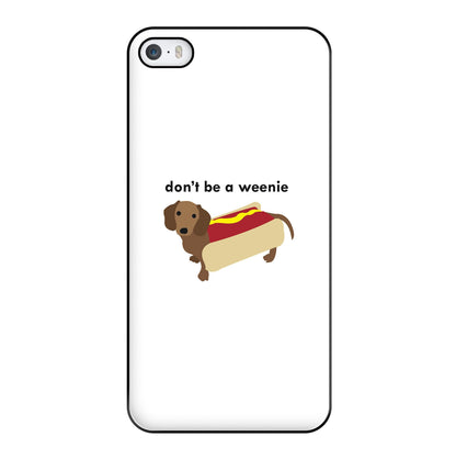 Don't Be A Weenie - Dachshund Phone Case