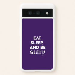 Eat, Sleep And Be Scary Google Pixel 8 Case