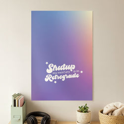Shutup My Mercury Is In Retrograde Poster