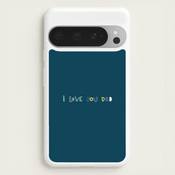 I Love You Dad Scribbles Google Pixel 9 Pro XL Case